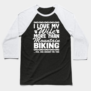 I Love My Wife & Mountain Biking Funny MTB Gift Quotes Baseball T-Shirt